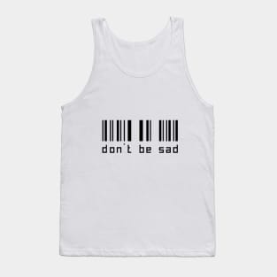 don't be sad t-shirt Tank Top